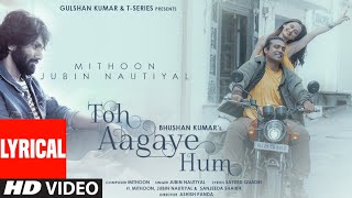 Toh Aagaye Hum Lyrics in Hindi - Jubin Nautiyal