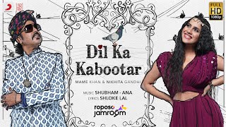 Dil Ka Kabootar Lyrics - Mame Khan, Nikhita Gandhi and Shubham Shirule