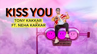 Kiss You Lyrics by Tony Kakkar & Neha Kakkar
